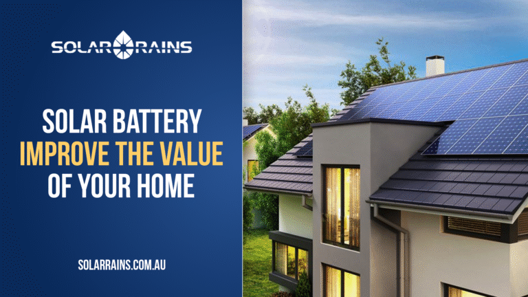 How Solar Battery Can Improve the Value of Your Home - Solar Rains Pty Ltd