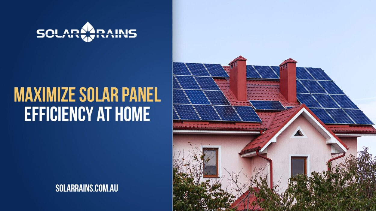 How to Maximize Solar Panel Efficiency at Home